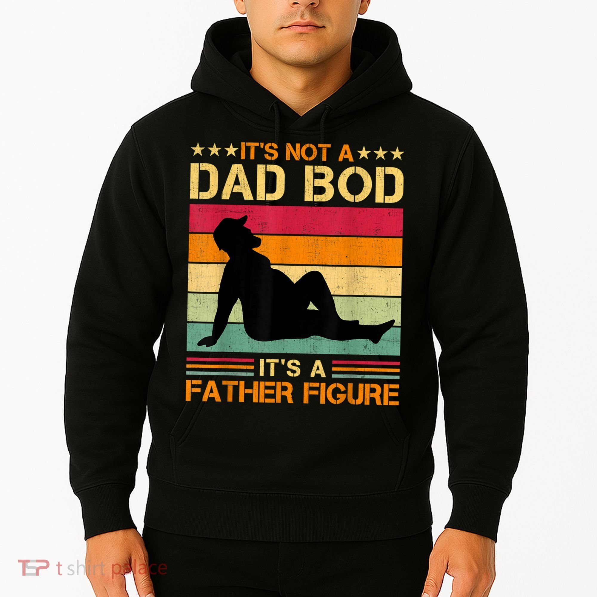 Mens It's Not A Dad Bod It's A Father Figure Father's Day Dad Bod Hoodie