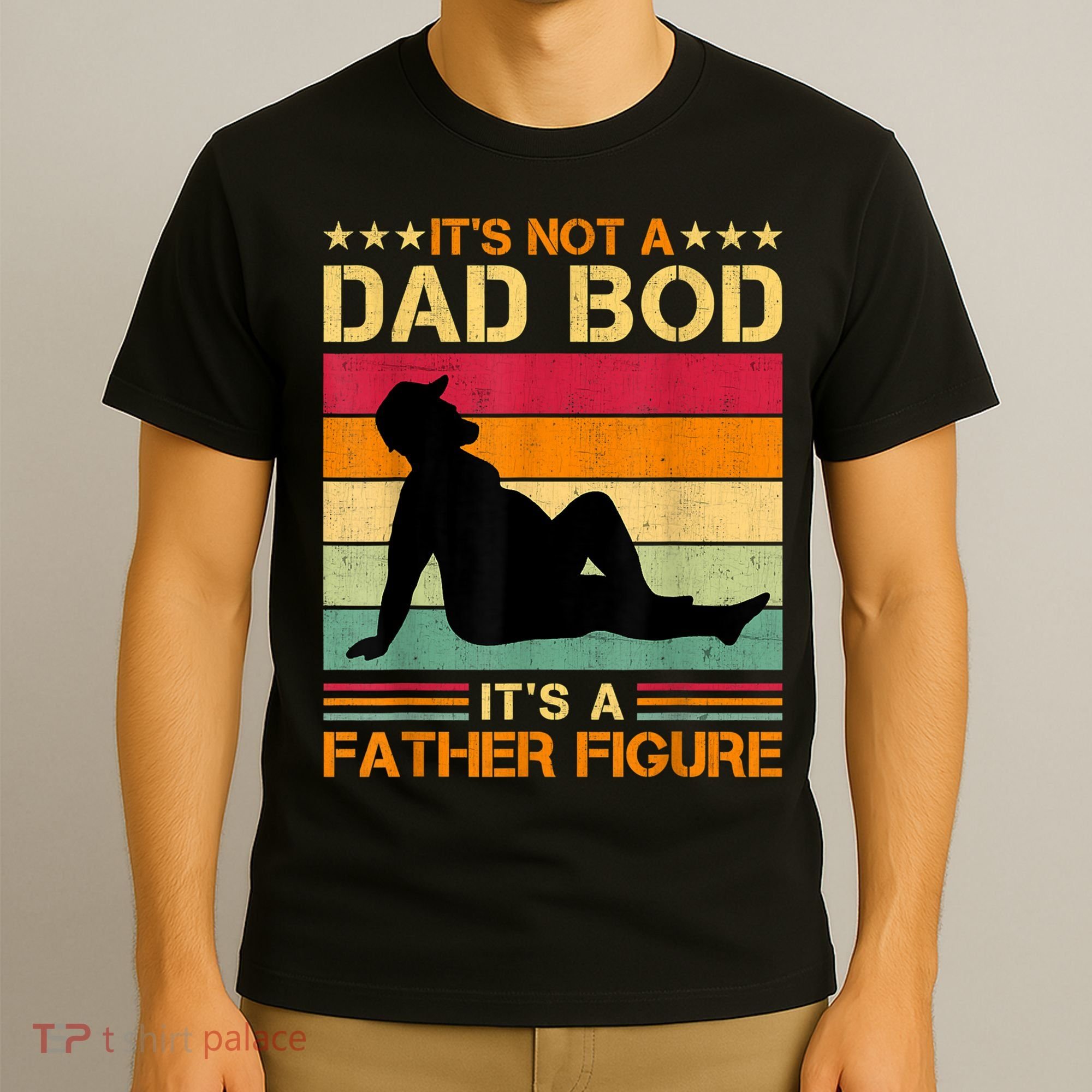 Mens It's Not A Dad Bod It's A Father Figure Father's Day Dad Bod T-Shirt