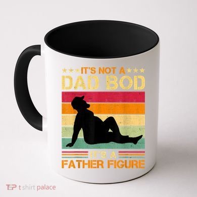Mens It's Not A Dad Bod It's A Father Figure Father's Day Dad Bod Coffee Mug