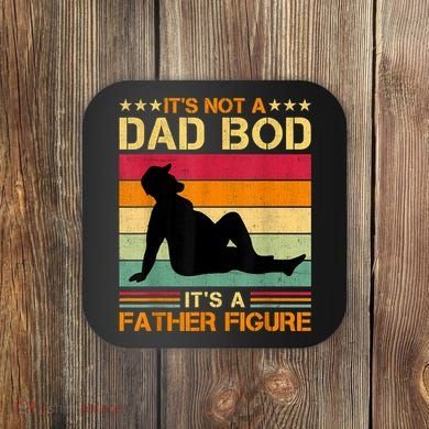 Mens It's Not A Dad Bod It's A Father Figure Father's Day Dad Bod Coaster