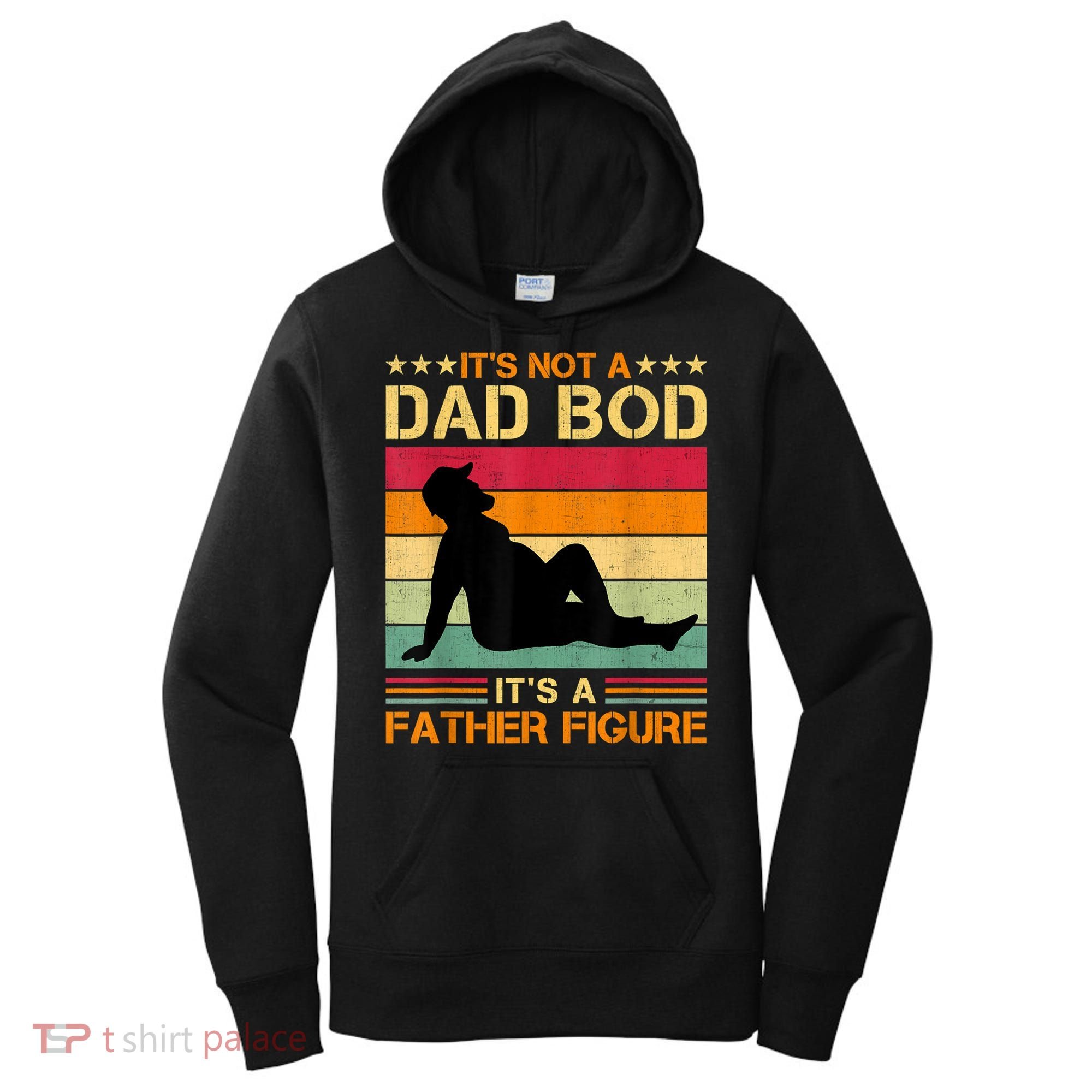 Mens It's Not A Dad Bod It's A Father Figure Father's Day Dad Bod Women's Hoodie