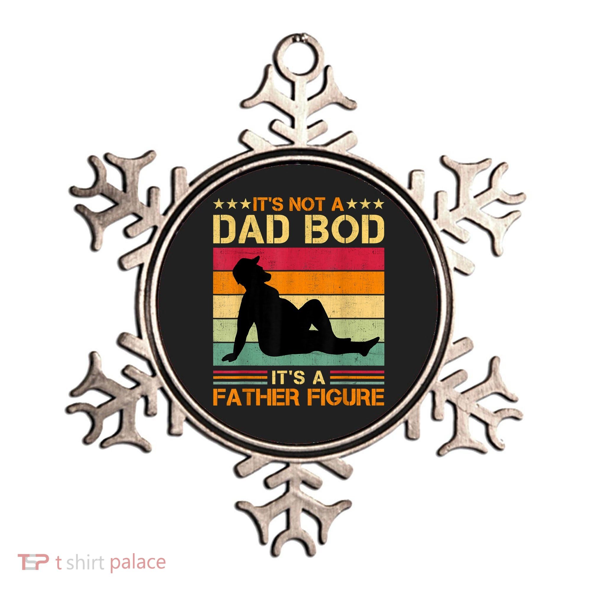 Mens It's Not A Dad Bod It's A Father Figure Father's Day Dad Bod Ornament