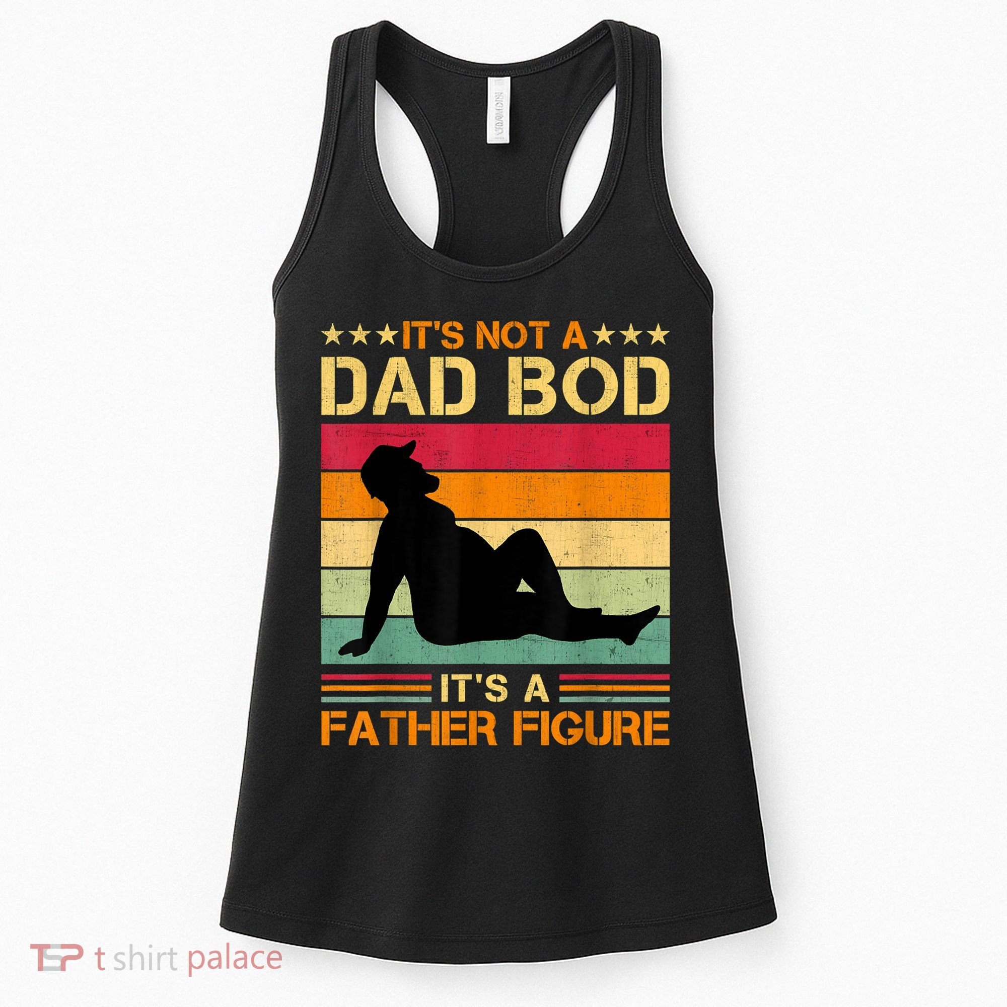 Mens It's Not A Dad Bod It's A Father Figure Father's Day Dad Bod Women's Tank Top