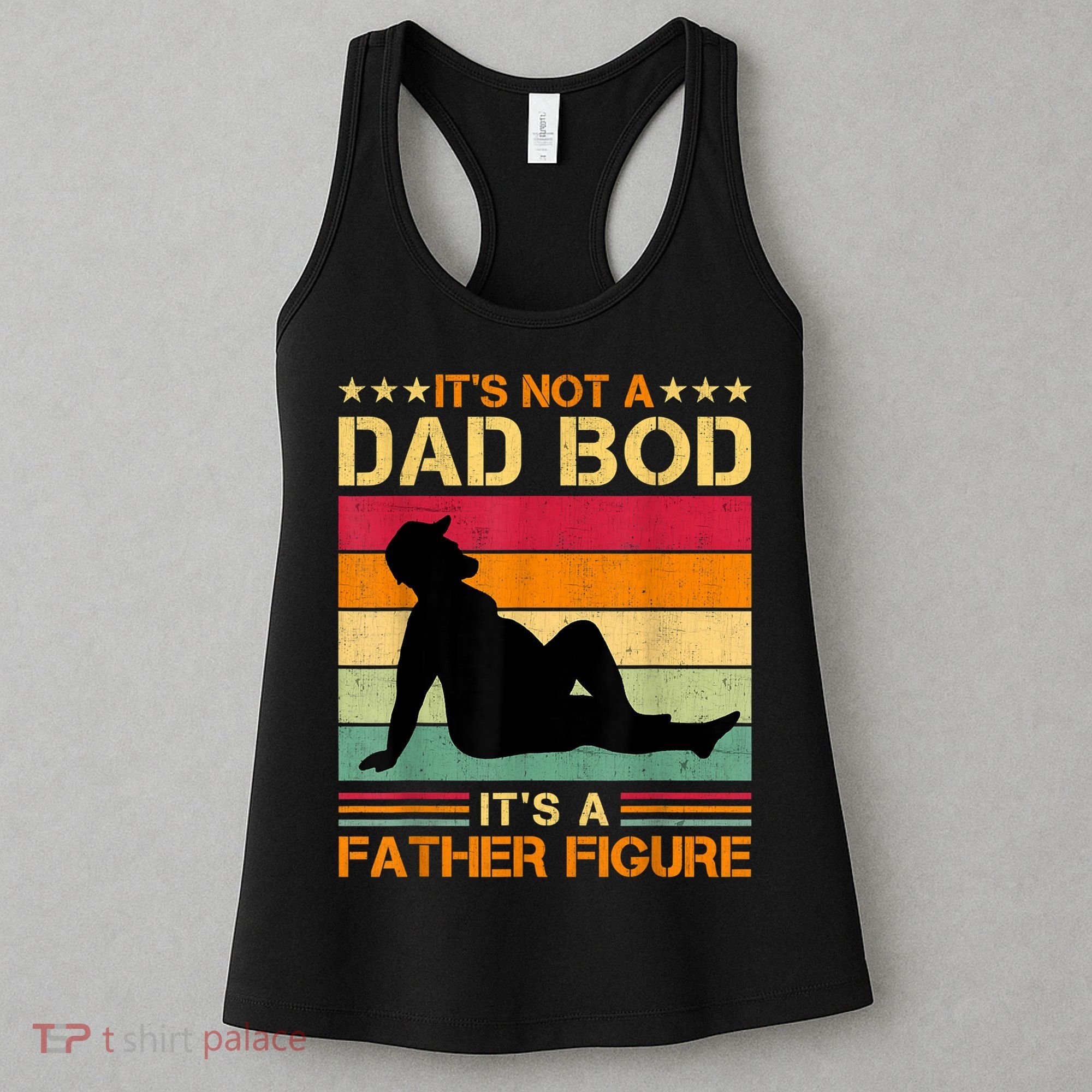 Mens It's Not A Dad Bod It's A Father Figure Father's Day Dad Bod Women's Tank Top