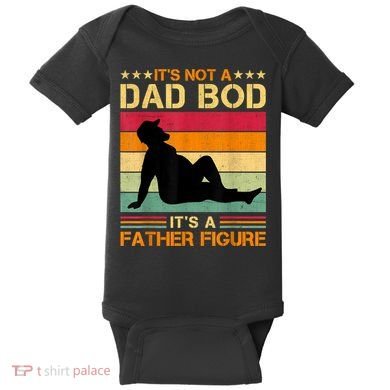 Mens It's Not A Dad Bod It's A Father Figure Father's Day Dad Bod Baby Bodysuit