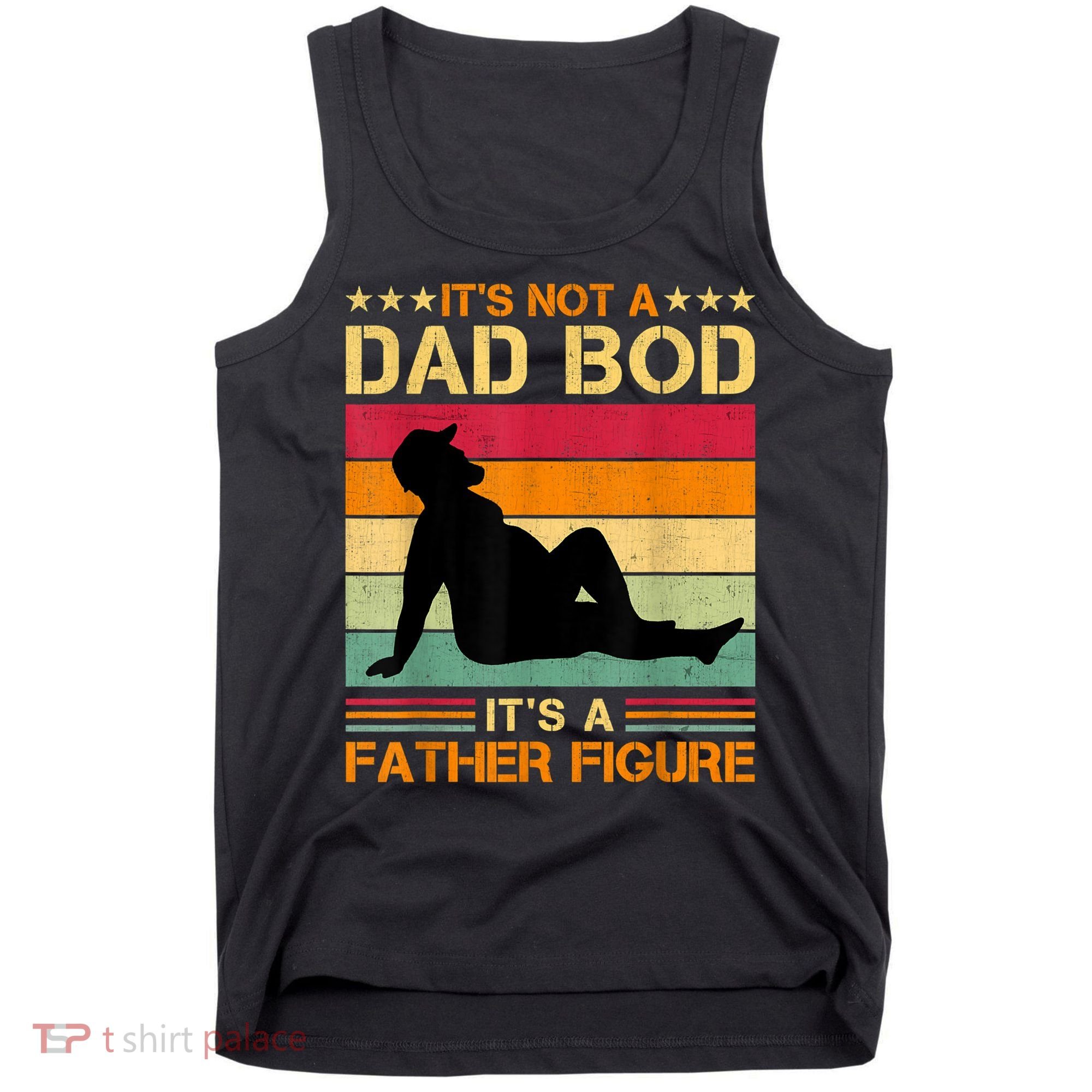 Mens It's Not A Dad Bod It's A Father Figure Father's Day Dad Bod Tank Top