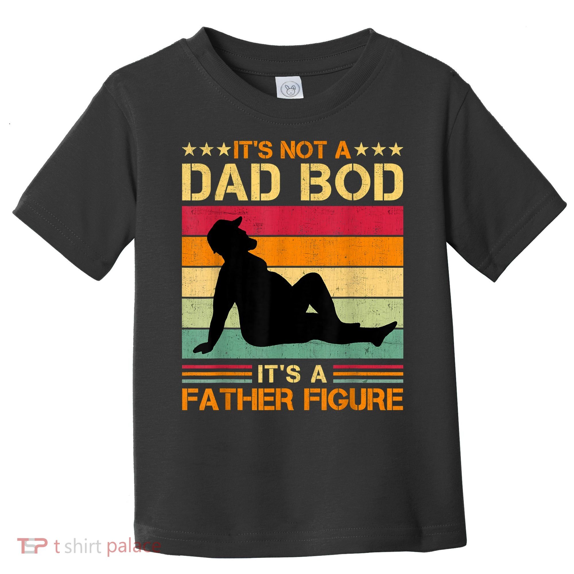 Mens It's Not A Dad Bod It's A Father Figure Father's Day Dad Bod Toddler T-Shirt