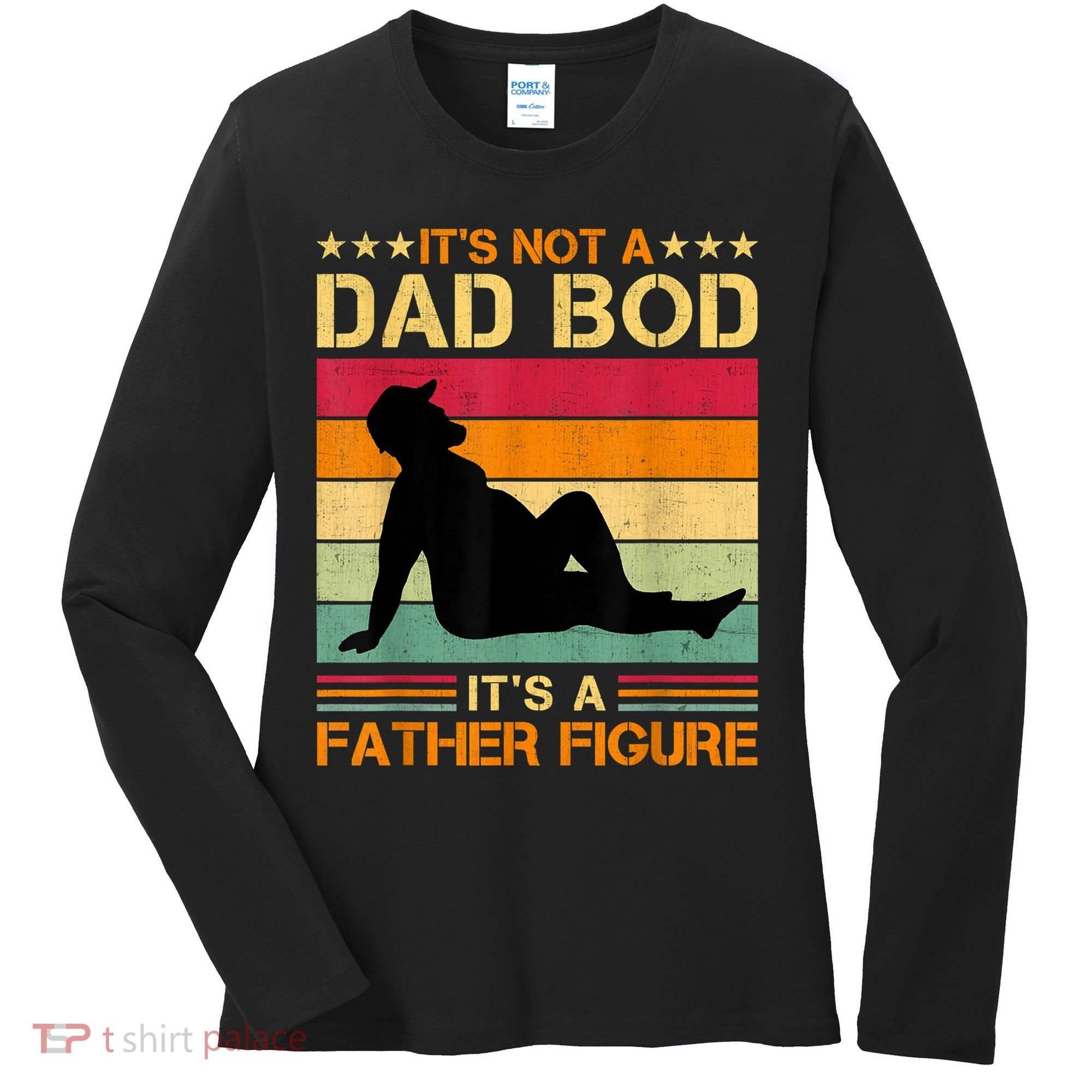 Mens It's Not A Dad Bod It's A Father Figure Father's Day Dad Bod Women's Long Sleeve Shirt