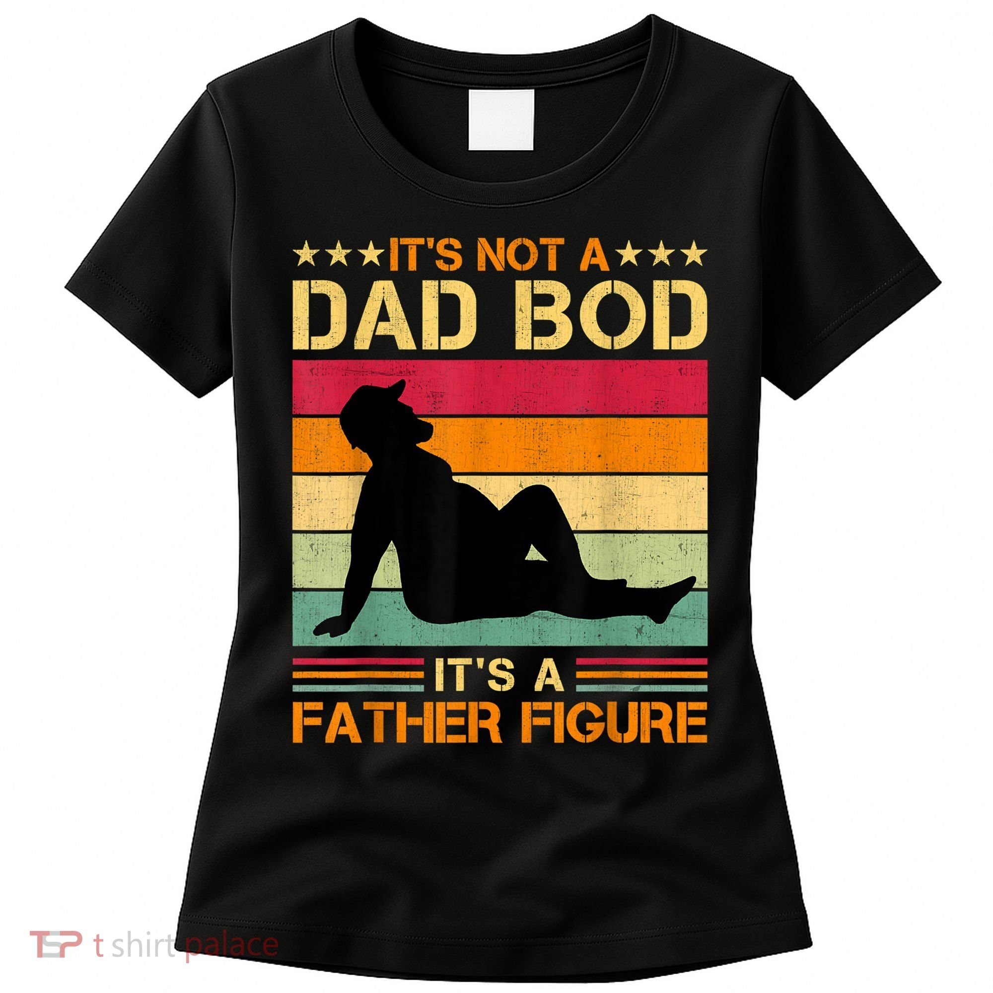 Mens It's Not A Dad Bod It's A Father Figure Father's Day Dad Bod Women's T-Shirt