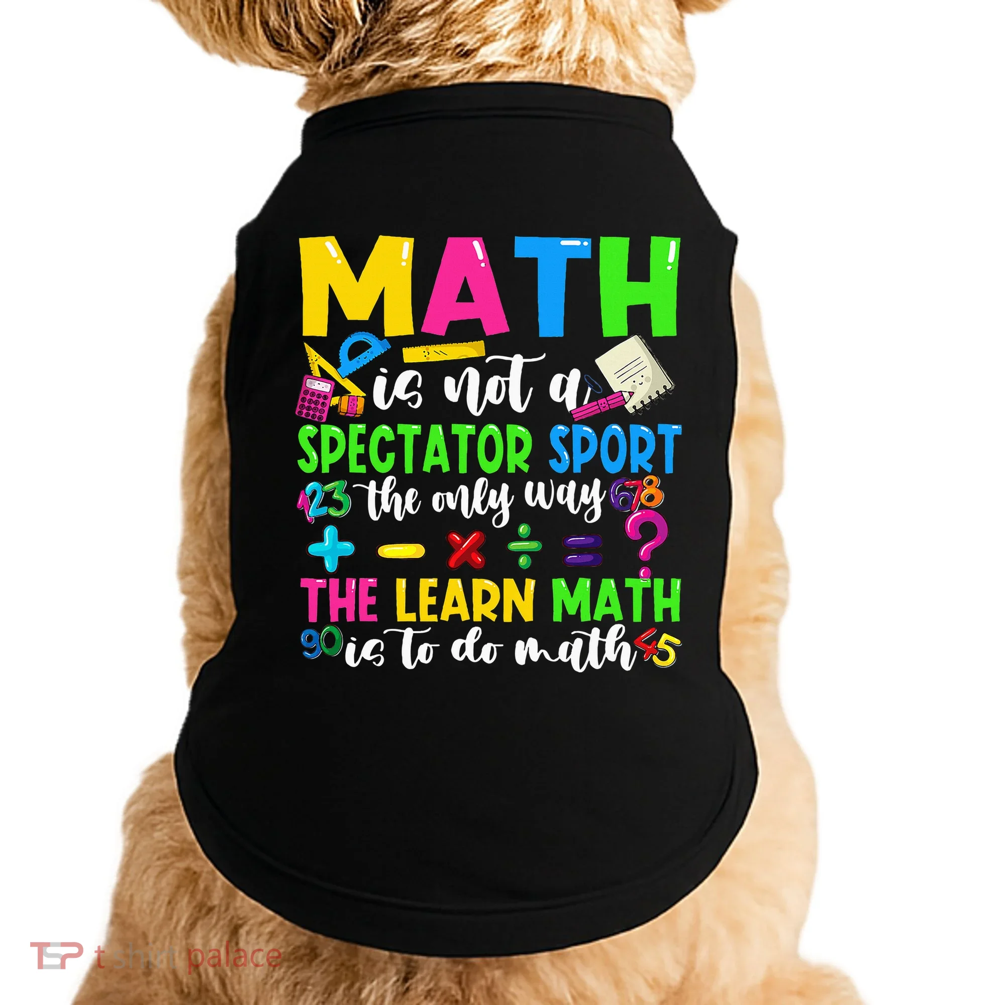 Math Is Not A Spectator Sport Math Teacher Back To School Doggie Tank