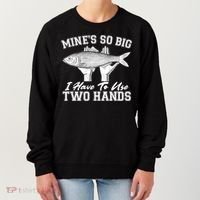 Mine's So Big I Have To Use Two Hands Fishing Women's Sweatshirt thumb 0