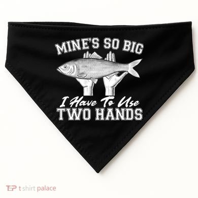 Mine's So Big I Have To Use Two Hands Fishing USA-Made Doggie Bandana