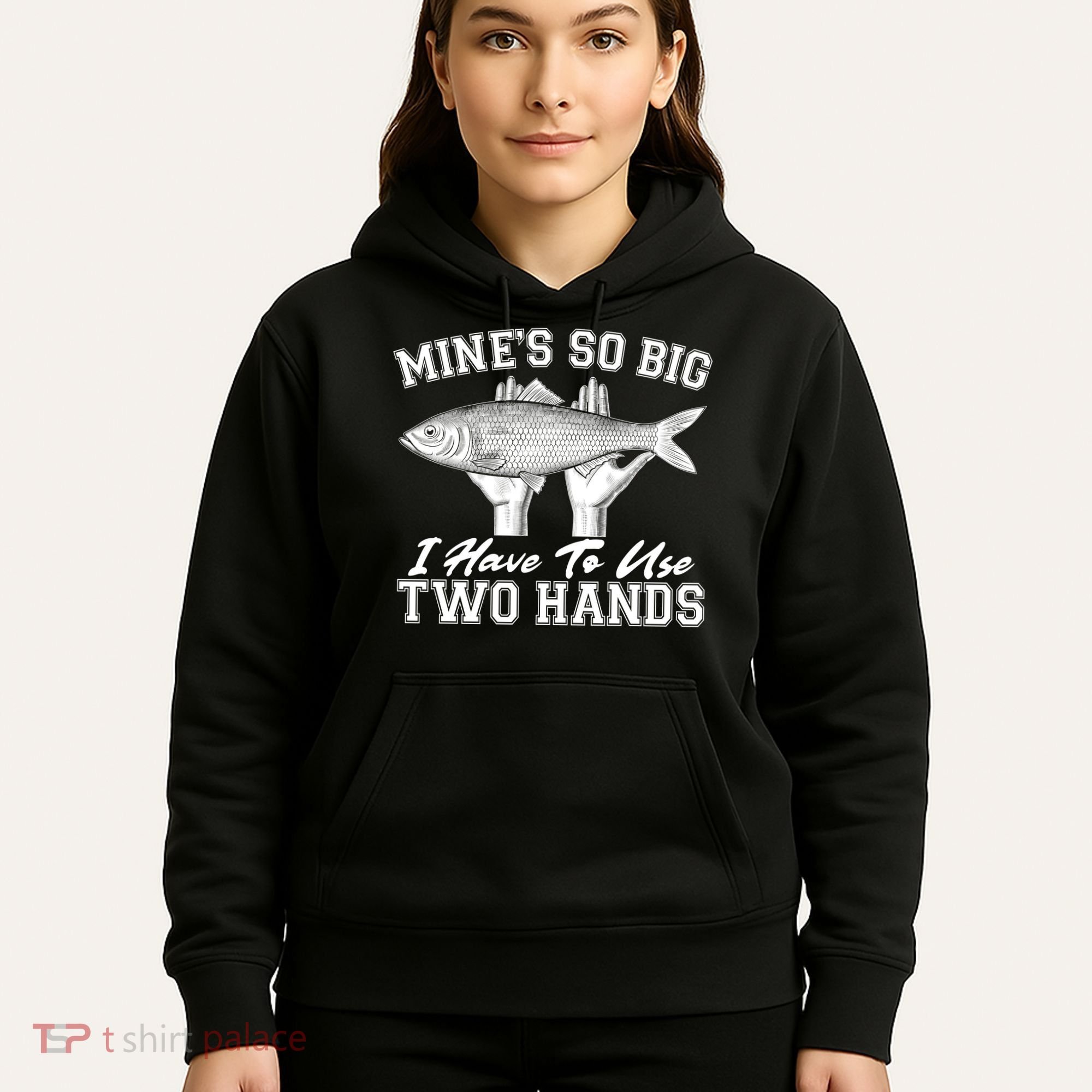 Mine's So Big I Have To Use Two Hands Fishing Hoodie