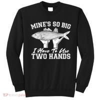 Mine's So Big I Have To Use Two Hands Fishing Sweatshirt thumb 0