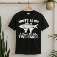 Mine's So Big I Have To Use Two Hands Fishing T-Shirt thumb 2
