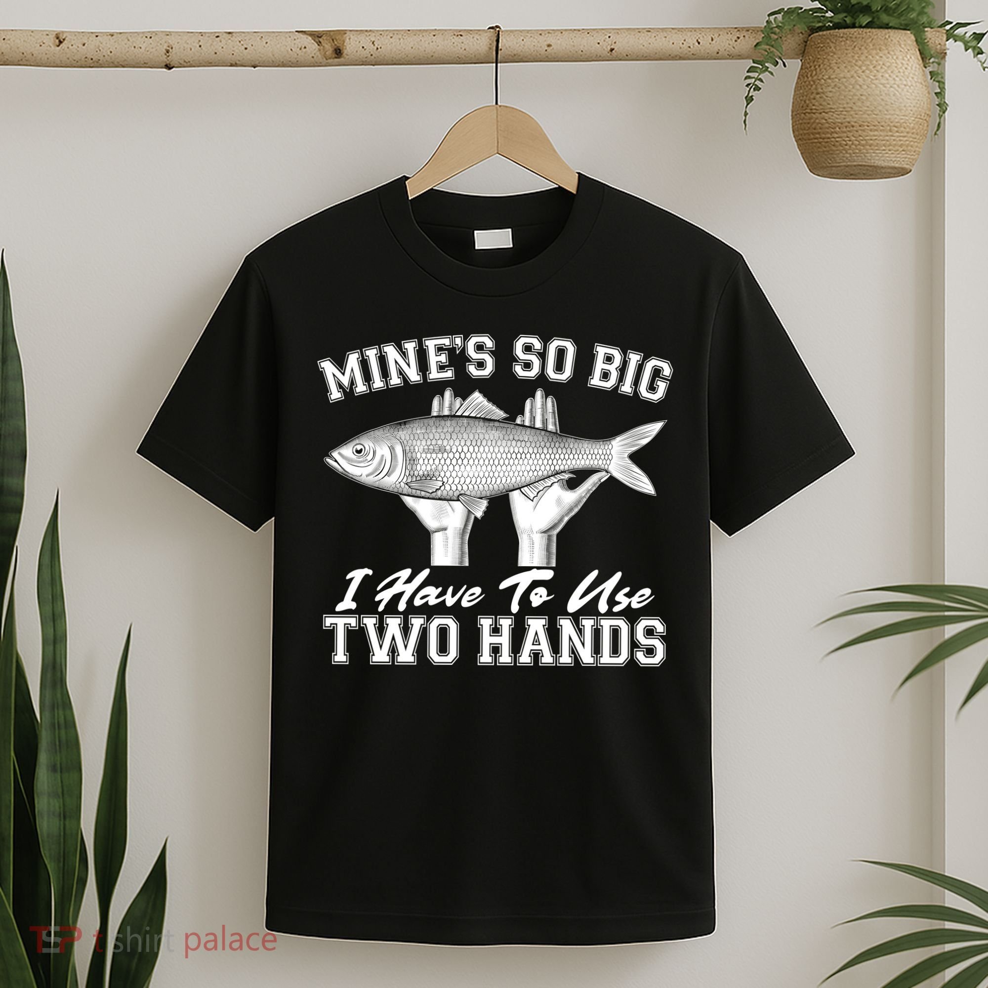 Mine's So Big I Have To Use Two Hands Fishing T-Shirt