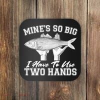 Mine's So Big I Have To Use Two Hands Fishing Coaster thumb 0