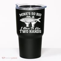 Mine's So Big I Have To Use Two Hands Fishing Tumbler thumb 0
