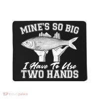 Mine's So Big I Have To Use Two Hands Fishing Mousepad thumb 0
