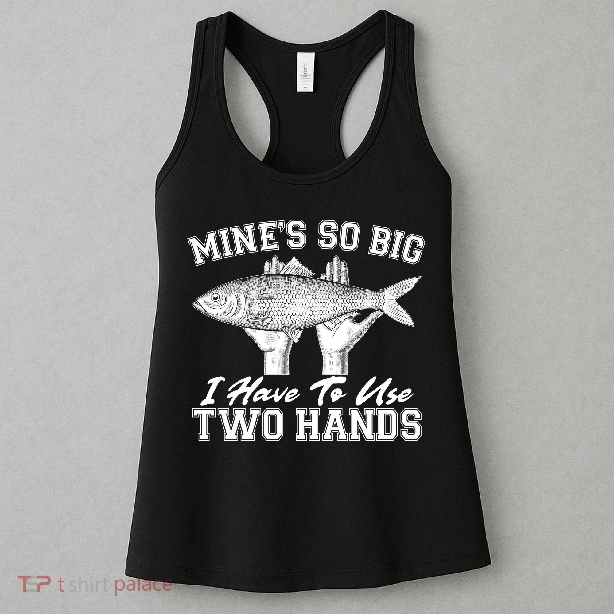 Mine's So Big I Have To Use Two Hands Fishing Women's Tank Top