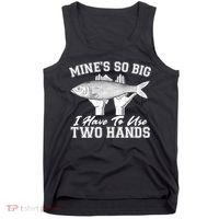 Mine's So Big I Have To Use Two Hands Fishing Tank Top thumb 0