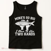 Mine's So Big I Have To Use Two Hands Fishing Tank Top thumb 2