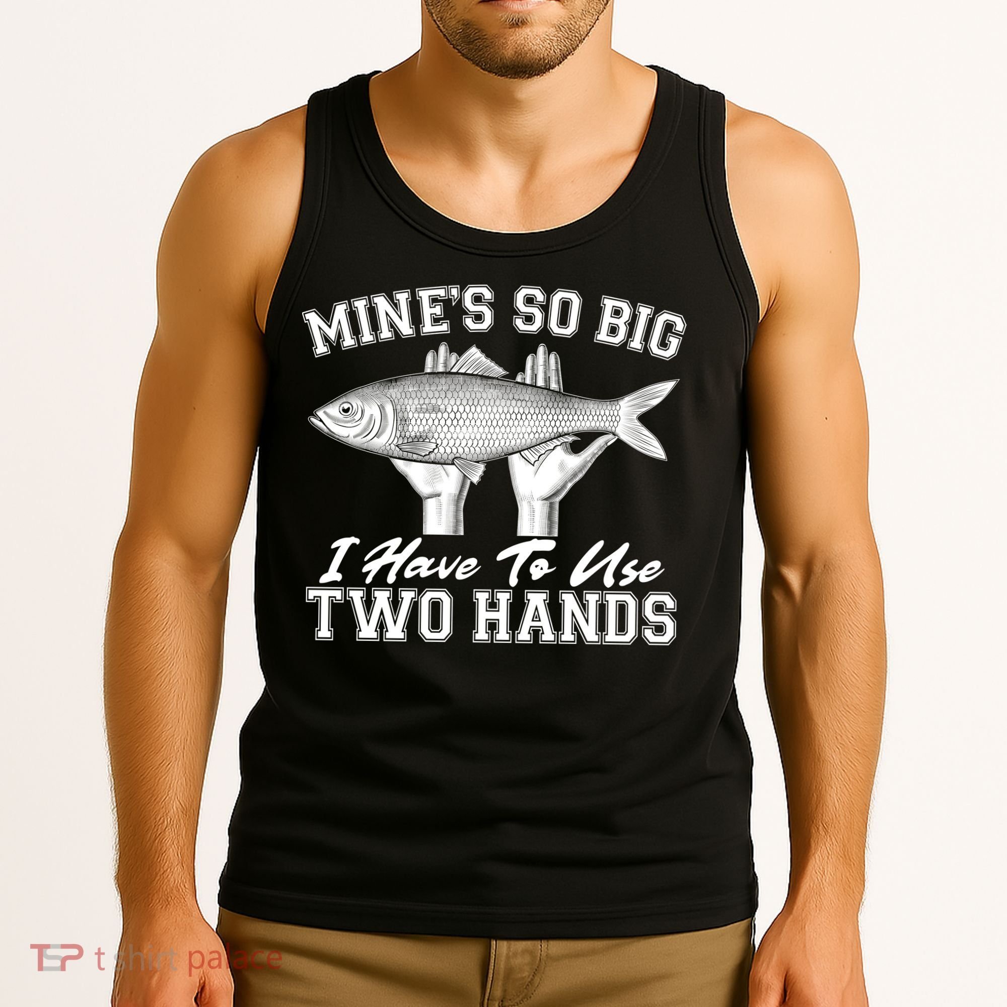 Mine's So Big I Have To Use Two Hands Fishing Tank Top