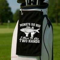 Mine's So Big I Have To Use Two Hands Fishing Golf Towel thumb 2