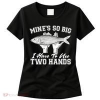 Mine's So Big I Have To Use Two Hands Fishing Women's T-Shirt thumb 0