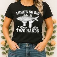 Mine's So Big I Have To Use Two Hands Fishing Women's T-Shirt thumb 2