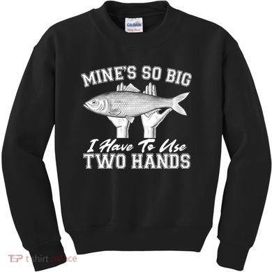 Mine's So Big I Have To Use Two Hands Fishing Kids Sweatshirt