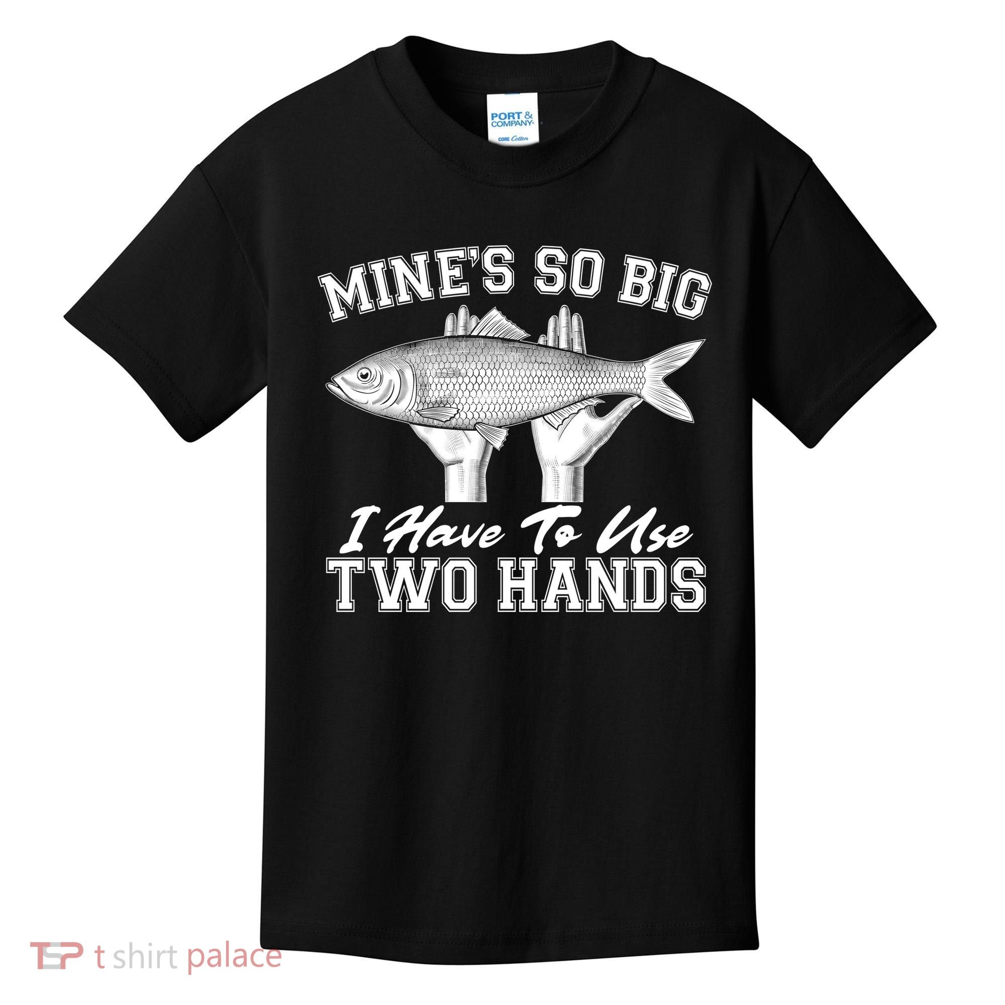 Mine's So Big I Have To Use Two Hands Fishing Kids T-Shirt