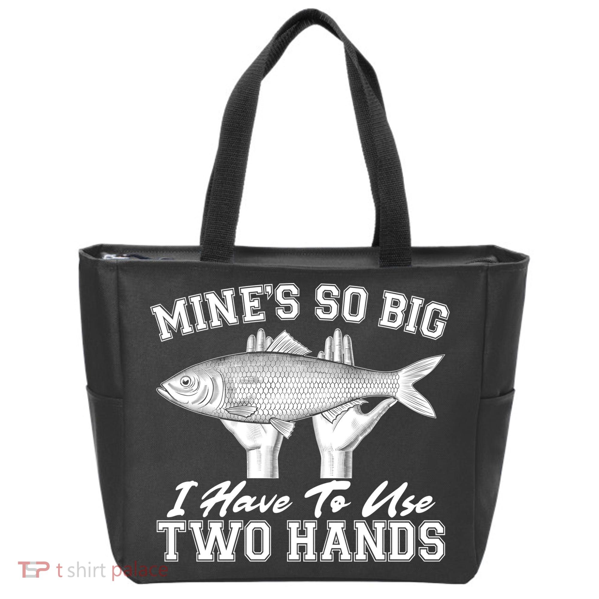 Mine's So Big I Have To Use Two Hands Fishing Tote Bag