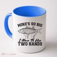Mine's So Big I Have To Use Two Hands Fishing Coffee Mug thumb 0