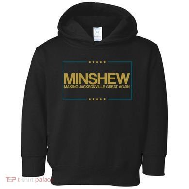 Minshew Making Jacksonville Great Again Toddler Hoodie