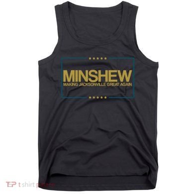 Minshew Making Jacksonville Great Again Tank Top