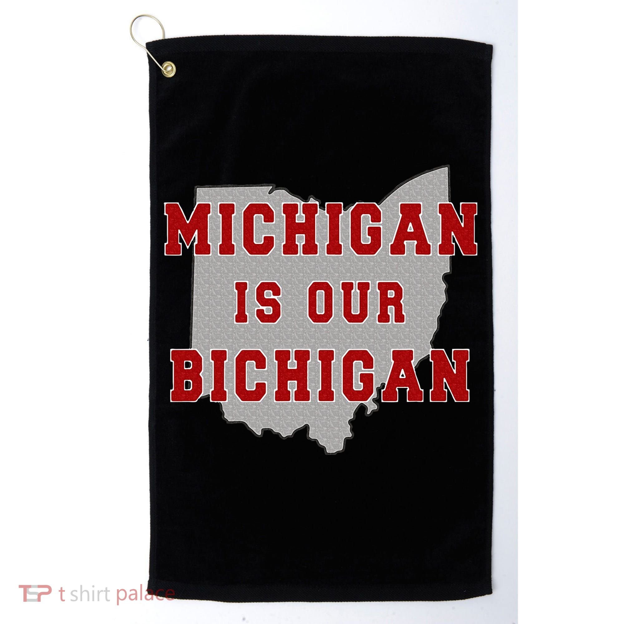 Michigan Is Our Bichigan Funny Ohio  Golf Towel