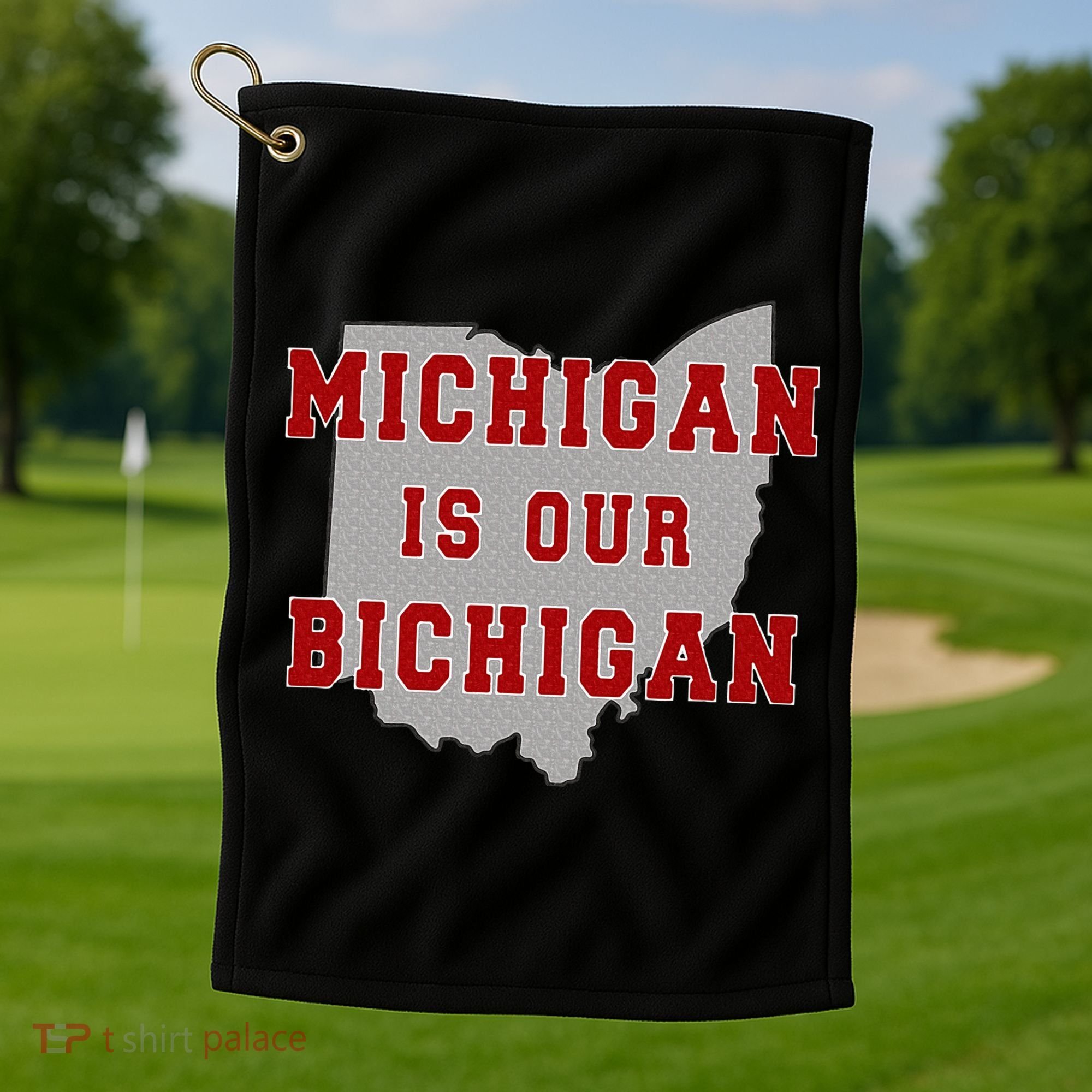 Michigan Is Our Bichigan Funny Ohio  Golf Towel