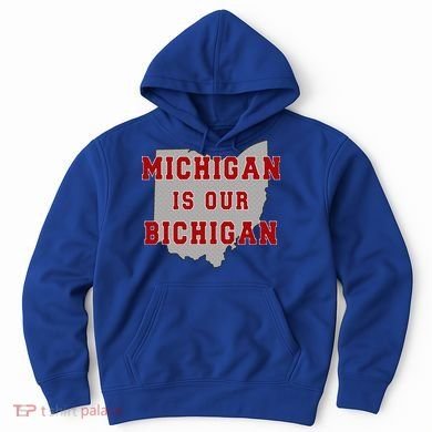 Michigan Is Our Bichigan Funny Ohio  Hoodie