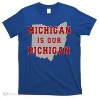 Michigan Is Our Bichigan Funny Ohio  T-Shirt thumb 0