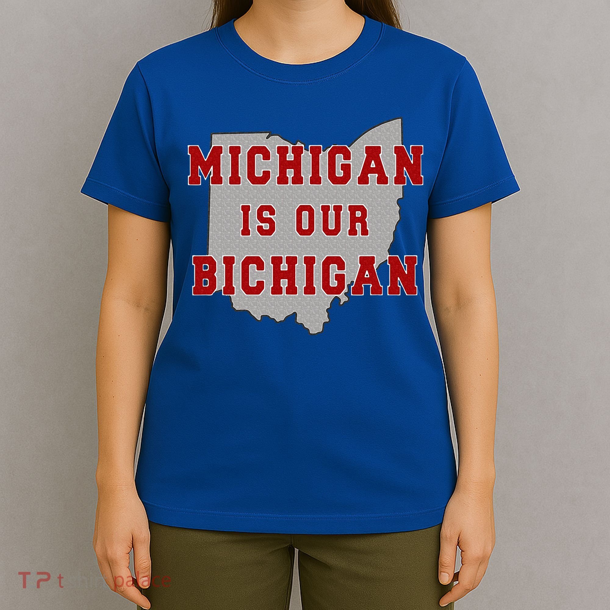 Michigan Is Our Bichigan Funny Ohio  T-Shirt