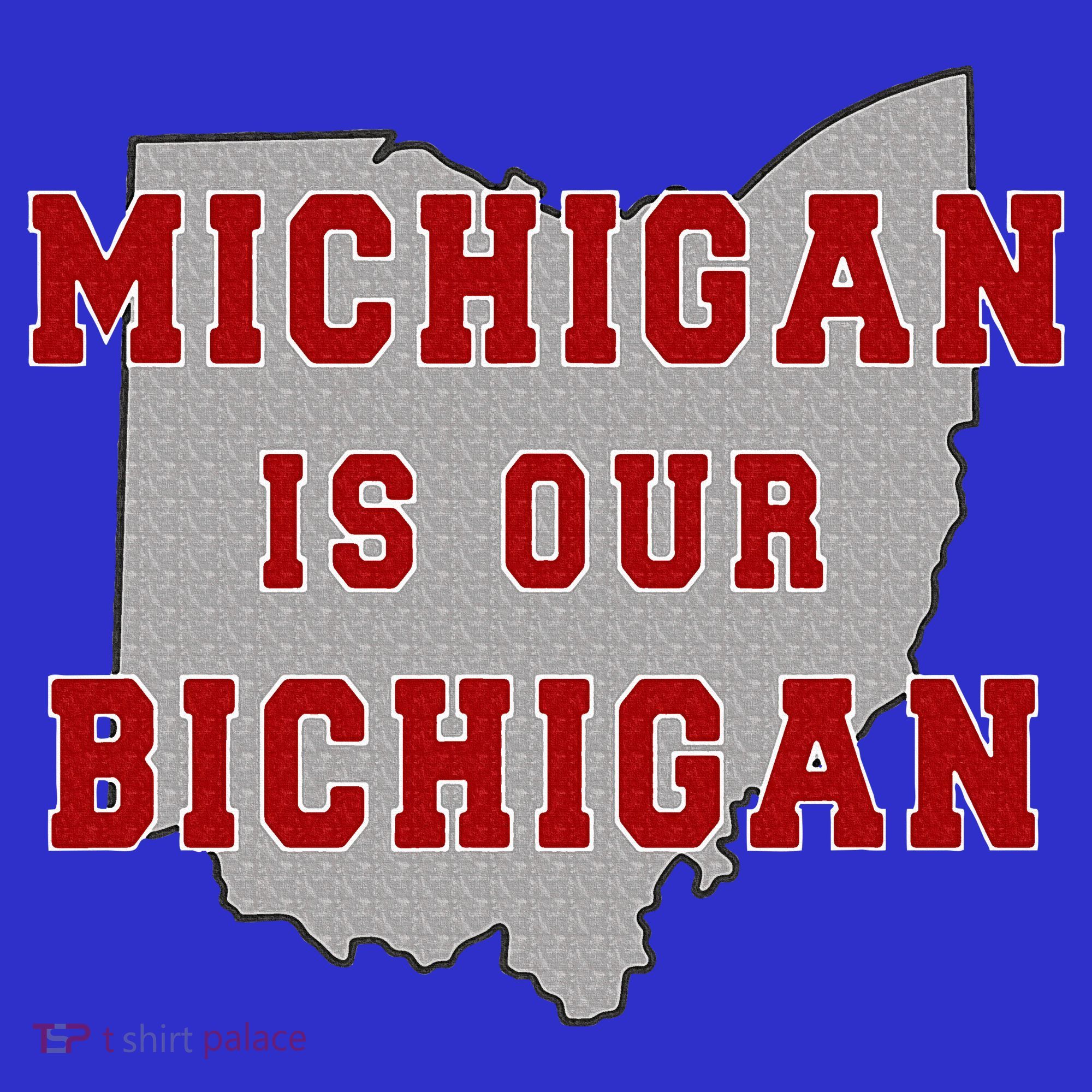 Michigan Is Our Bichigan Funny Ohio  T-Shirt
