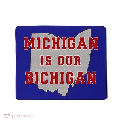 Michigan Is Our Bichigan Funny Ohio  Mousepad