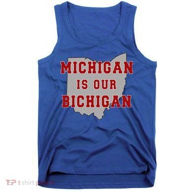 Michigan Is Our Bichigan Funny Ohio  Tank Top