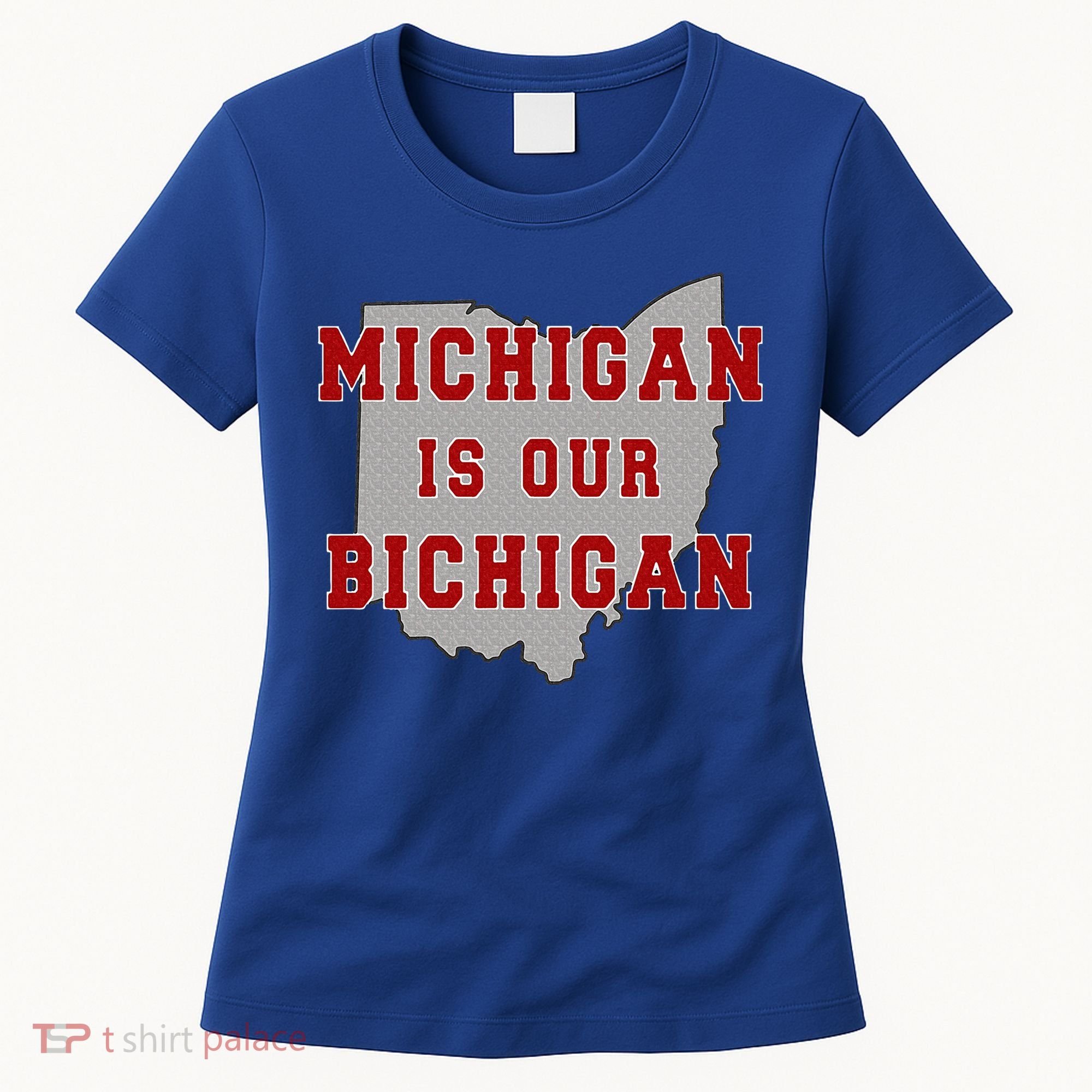 Michigan Is Our Bichigan Funny Ohio  Women's T-Shirt