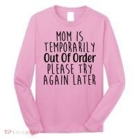 Mom Is Out Of Order Funny Long Sleeve Shirt thumb 0