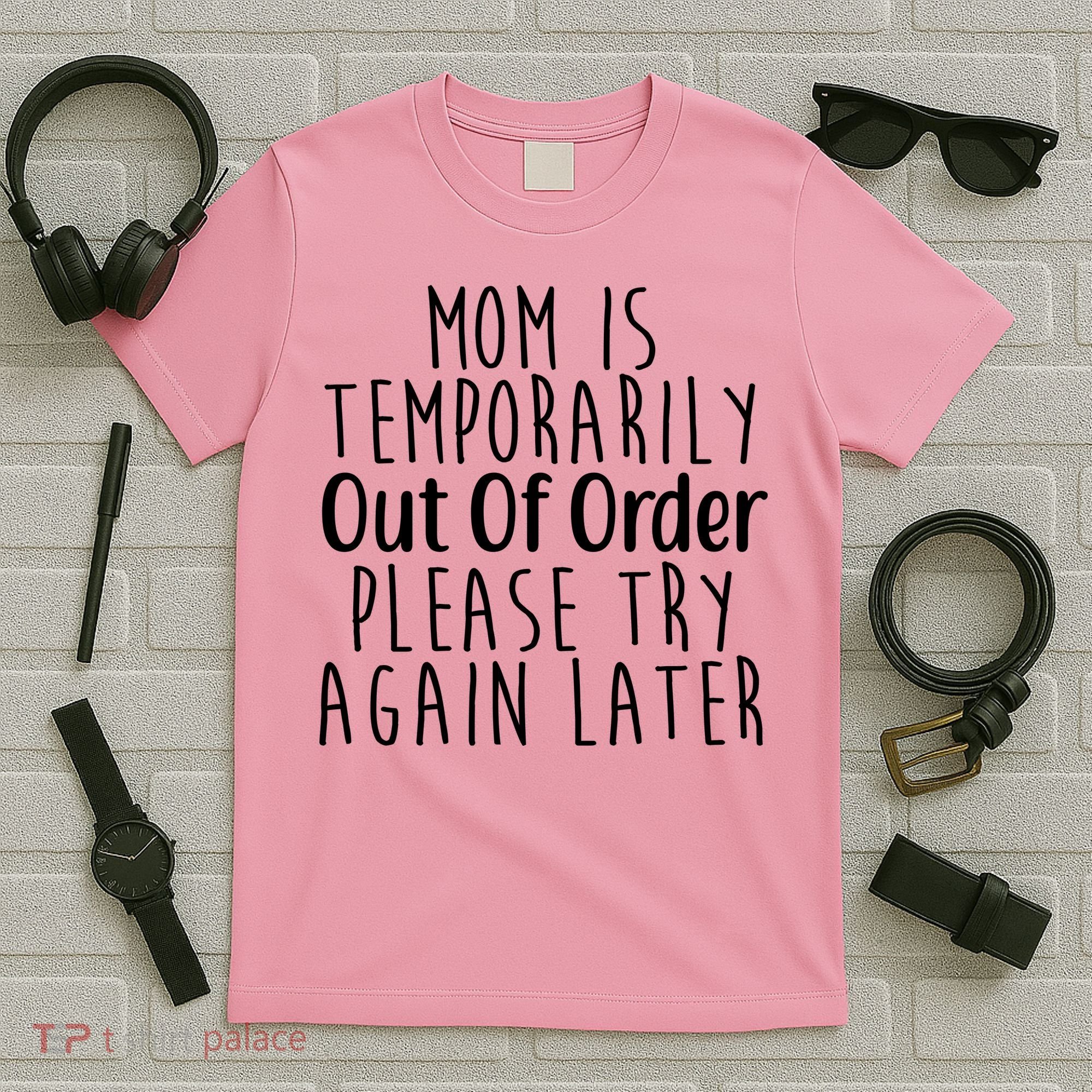 Mom Is Out Of Order Funny T-Shirt