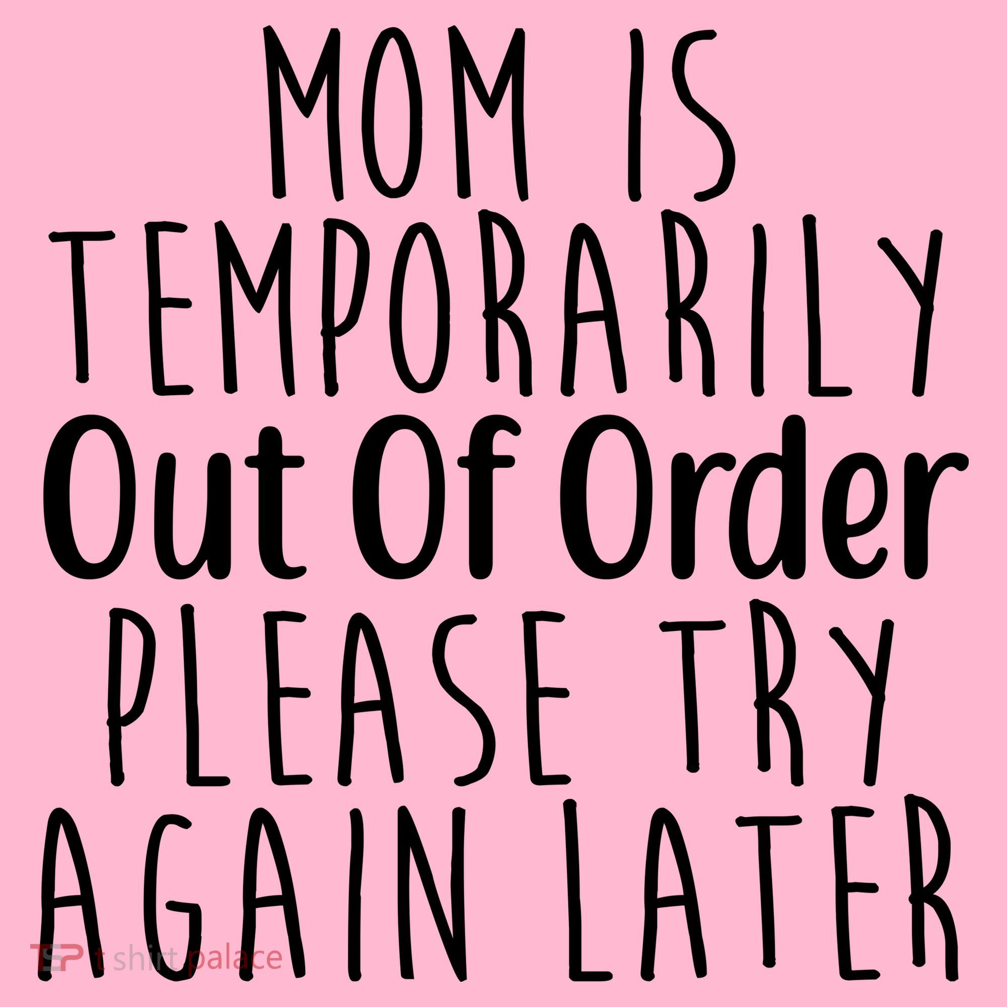 Mom Is Out Of Order Funny T-Shirt