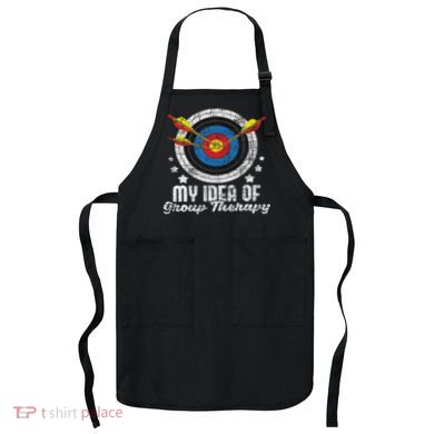 My Idea Of Group Therapy Archery Archer Bowhunting Bows Apron