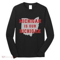 Michigan Is Our Bichigan Funny Ohio Long Sleeve Shirt thumb 0